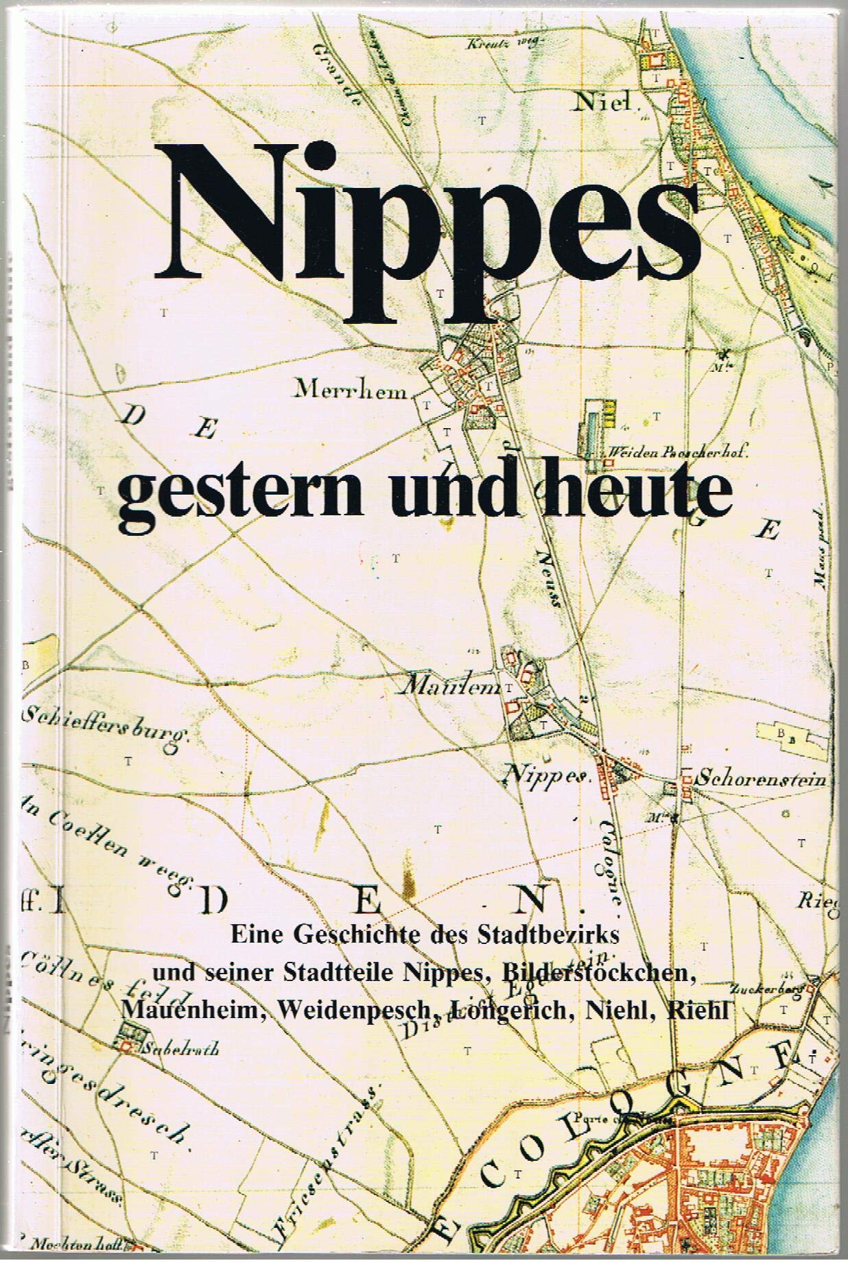 Nippes gestern und heute - eine Geschichte des Stadtbezirks und seiner Stadtteile