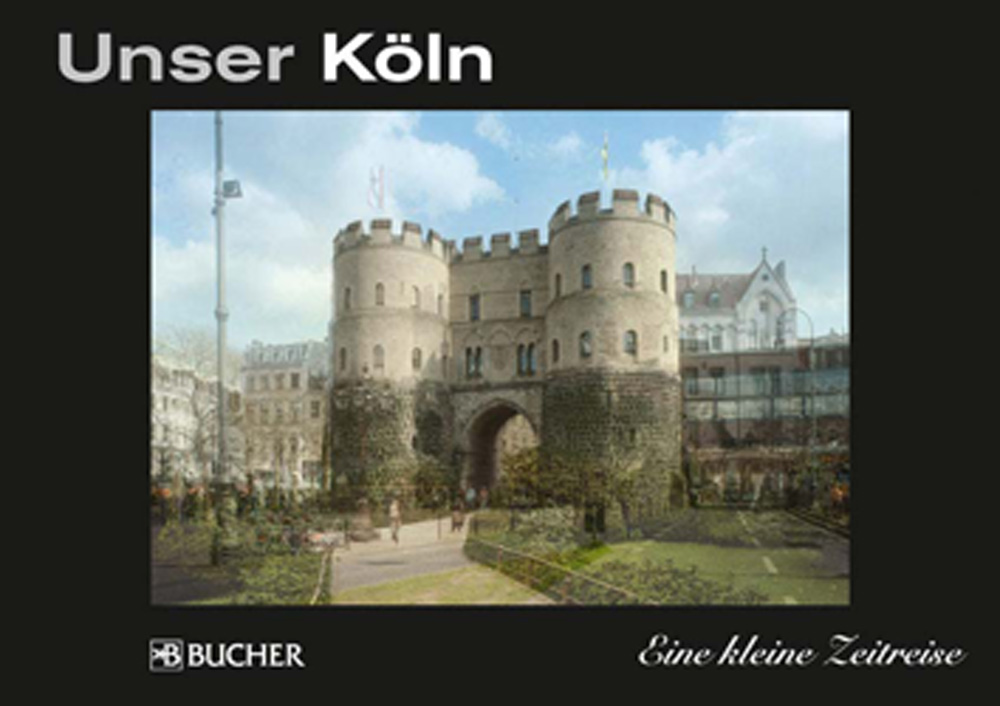 Unser Köln. Eine kleine Zeitreise. Rainer Hackenberg 2010