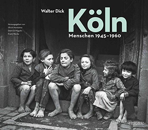 Walter Dick - Menschen in Köln 1945-1960 Bildband